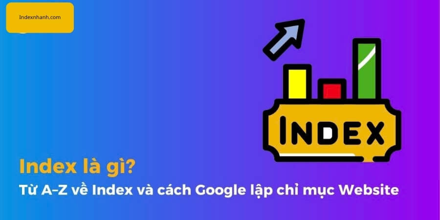 Cách Index Website Trên Google Nhanh Và Bền Vững 1 Xem thêm chi tiết Index là gì? Khái niệm cần biết trong SEO