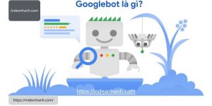 Xem thêm chi tiết Googlebot là gì