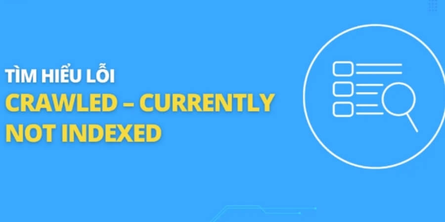 Xem thêm chi tiết Lỗi “Crawled - currently not indexed”
