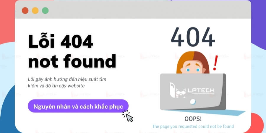 404 Page Là Gì? Vì Sao Website Cần Tối Ưu Lỗi 404 2 Xem thêm chi tiết Nguyên nhân gây ra lỗi 404 Not Found